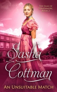  Sasha Cottman - An Unsuitable Match - The Duke of Strathmore, #2.