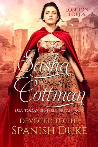 Sasha Cottman - Devoted to the Spanish Duke - London Lords, #3.