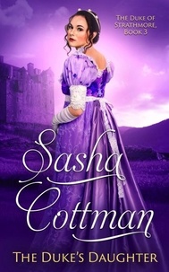  Sasha Cottman - The Duke's Daughter - The Duke of Strathmore, #3.