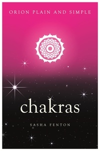 Sasha Fenton - Chakras, Orion Plain and Simple.