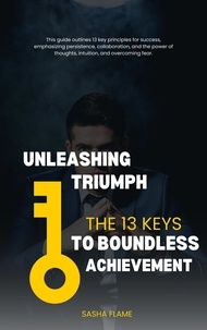  Sasha Flame - Unleashing Triumph: The 13 Keys to Boundless Achievement - Self-Help And Personal Growth, #1.