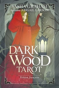Sasha Graham et Abigail Larson - Dark Wood Tarot - Avec 78 cartes.