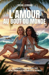 L'amour au bout du monde: Une romance lesbienne pour tous, qui ne croient plus aux romans de vacances