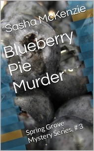  Sasha Mckenzie - Blueberry Pie Murder - Spring Grove Mystery Series, #3.