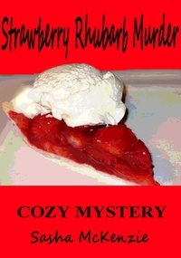  Sasha Mckenzie - Strawberry Rhubarb Murder: A Cozy Mystery - Spring Grove Mystery Series, #2.