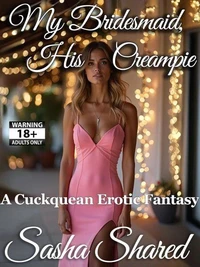 My Bridesmaid, His Creampie