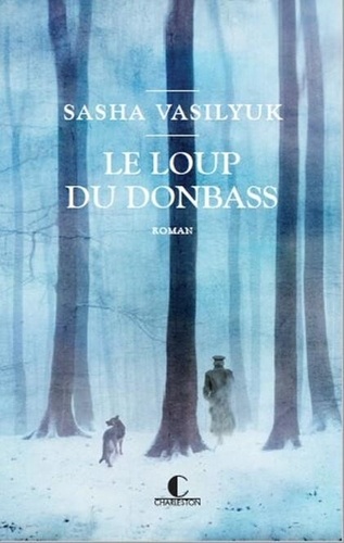 Sasha Vasilyuk - Le loup du Donbass.