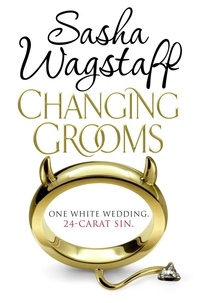 Sasha Wagstaff - Changing Grooms - An irresistible novel of glamour and scandal.