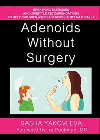 Adenoids Without Surgery: Breathing Exercises and Lifestyle Recommendations to Help Children Avoid Adenoidectomy Naturally