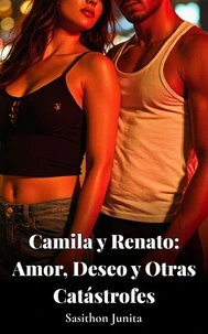 Camila y Renato: Amor, Deseo y Otras Catástrofes