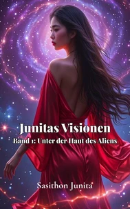 Junitas Visionen — Band 1: Unter der Haut des Aliens
