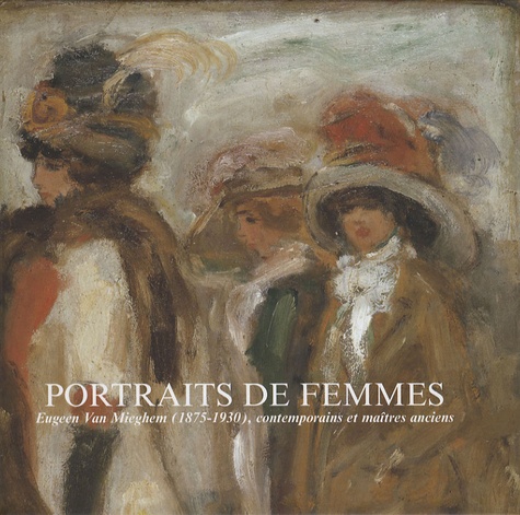 Saskia de Bodt et Erwin Joos - Portraits de femmes - Eugeen Van Mieghem (1875-1930), contemporains et maîtres anciens.