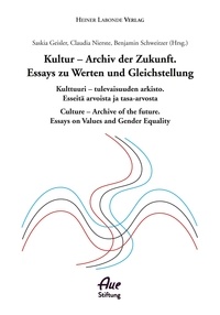 Saskia Geisler et Claudia Nierste - Kultur - Archiv der Zukunft. Essays zu Werten und Gleichstellung.