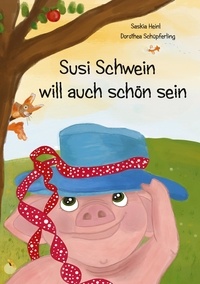 Saskia Heinl et Dorothea Schüpferling - Susi Schwein will auch schön sein.