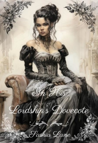  Saskia Lane - In His Lordship's Dovecote - Steamy Trials of a Victorian Lady, #1.