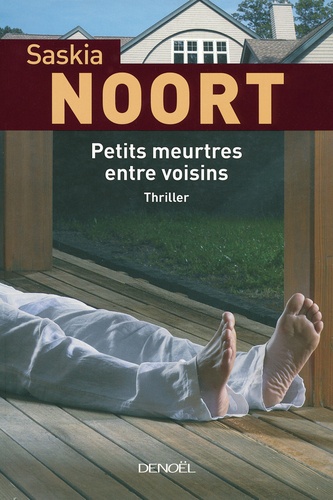 Saskia Noort - Petits meurtres entre voisins.
