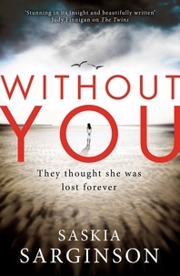 Saskia Sarginson - Without You - An emotionally turbulent thriller by Richard &amp; Judy bestselling author.