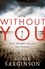 Without You. An emotionally turbulent thriller by Richard &amp; Judy bestselling author