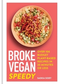 Saskia Sidey - Broke Vegan: Speedy - Over 100 budget plant-based recipes in 30 minutes or less.