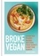 Broke Vegan. Over 100 plant-based recipes that don't cost the earth