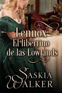  Saskia Walker - Lennox. El libertino de las Lowlands - Los hermanos Taskill, #2.