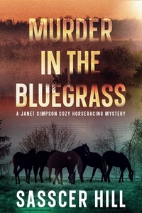  Sasscer Hill - Murder In The Bluegrass - The Janet Simpson Cozy Mysteries, #4.
