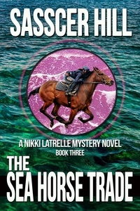  Sasscer Hill - The Sea Horse Trade - Nikki Latrelle Racing Mysteries, #3.