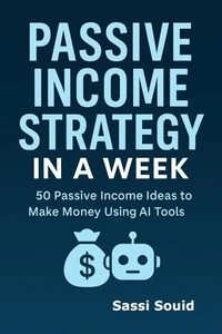Passive Income Strategy in a Week: 50 AI Tools to Make Money While You Sleep