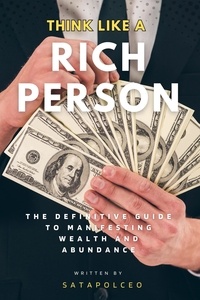  Satapolceo - "Think Like a Rich Person: The Definitive Guide to Manifesting Wealth and Abundance".