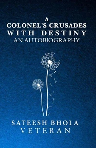 A Colonel's Crusades with Destiny an Autobiography