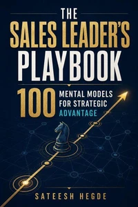 The Sales Leader’s Playbook: 100 Mental Models for Strategic Advantage