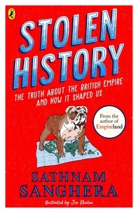 Sathnam Sanghera - Stolen History - The truth about the British Empire and how it shaped us.