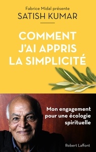 Satish Kumar - Comment j'ai appris la simplicité - Mon engagement pour une écologie spirituelle.