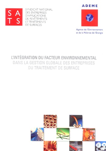  SATS et  ADEME - L'intégration du facteur environnemental dans la gestion globale des entreprises du traitement de surface - 2 volumes. 1 Cédérom