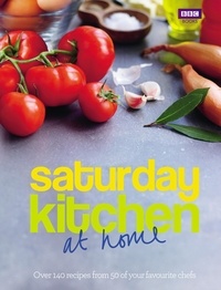 Saturday Kitchen: at home - Over 140 recipes from 50 of your favourite chefs.