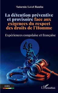 La détention préventive et provisoire face aux exigences du respect des droits de l'Homme