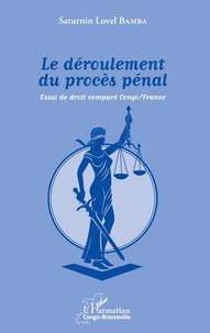 Saturnin Lovel Bamba - Le déroulement du procès pénal - Essai de droit comparé Congo/France.
