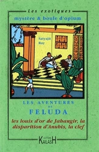 Satyajit Ray - Les aventures de Feluda - Les louis d'or de Jahangir ; La disparition d'Anubis ; La clef.