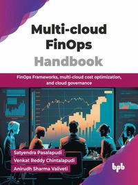 Multi-cloud FinOps Handbook: FinOps Frameworks, Multi-cloud Cost Optimization, and Cloud Governance