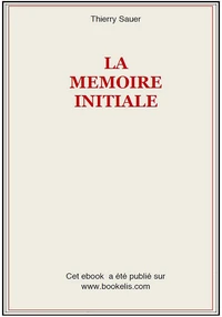 LA MÉMOIRE INITIALE