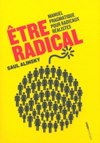 Saul Alinsky - Etre radical - Manuel pragmatique pour radicaux réalistes.