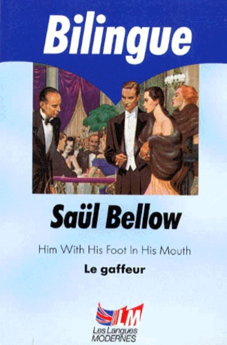 Saul Bellow - Le Gaffeur : Him With His Foot In His Mouth. Bilingue Anglais/Francais.