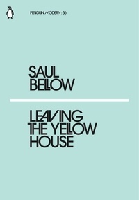 Saul Bellow - Leaving the Yellow House.
