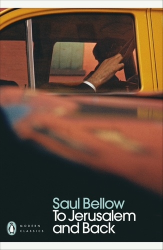 Saul Bellow - To Jerusalem and Back.