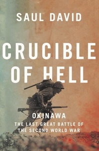 Saul David - Crucible of Hell - Okinawa: The Last Great Battle of the Second World War.