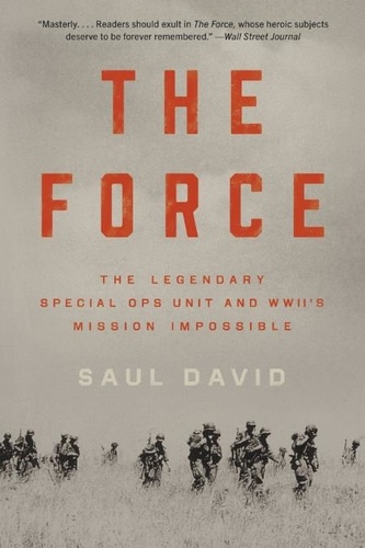 The Force. The Legendary Special Ops Unit and WWII's Mission Impossible