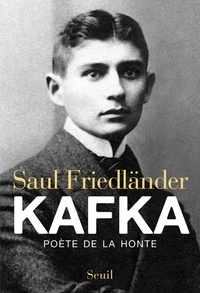 Saul Friedländer - Kafka - Poète de la honte.