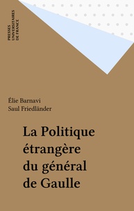 Saul Friedländer et Elie Barnavi - La politique étrangère du général de Gaulle.