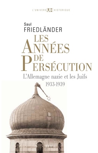 Les années de persécution. L'Allemagne nazie et les Juifs, 1933-1939