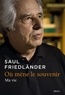 Saul Friedländer - Où mène le souvenir - Ma vie.